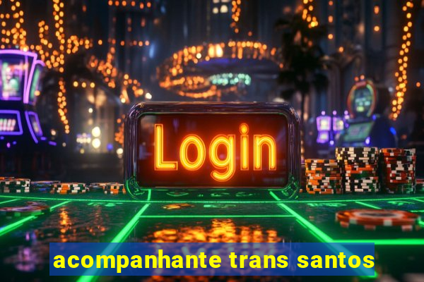 acompanhante trans santos